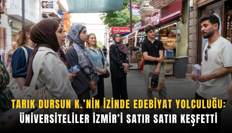 Tarık Dursun K.’nin izinde edebiyat yolculuğu: Üniversiteliler İzmir’i satır satır keşfetti