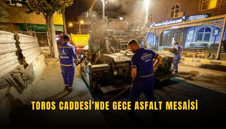 Toros Caddesi’nde gece asfalt mesaisi