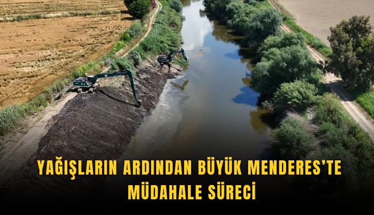 Yağışların ardından Büyük Menderes’te müdahale süreci