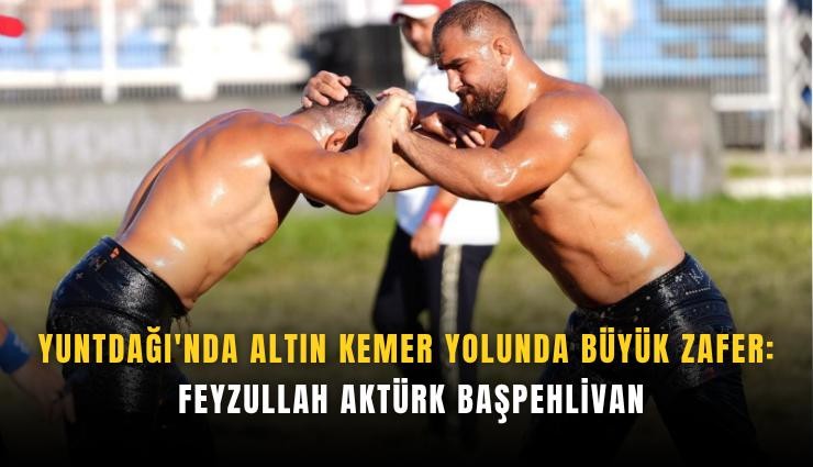 Yuntdağı'nda altın kemer yolunda büyük zafer: Feyzullah Aktürk başpehlivan