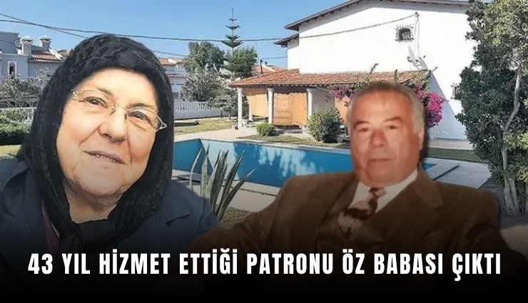 43 yıl hizmet ettiği patronu öz babası çıktı
