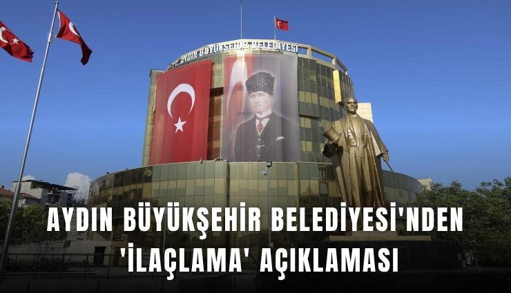 Aydın Büyükşehir Belediyesi'nden 'ilaçlama' açıklaması