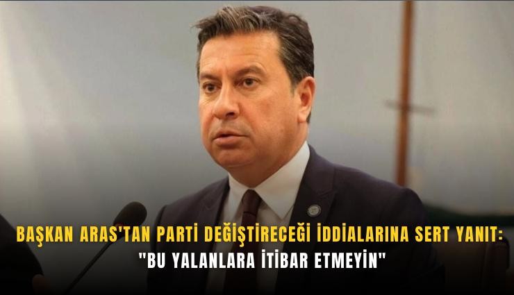 Başkan Aras'tan parti değiştireceği iddialarına sert yanıt: 'Bu yalanlara itibar etmeyin'