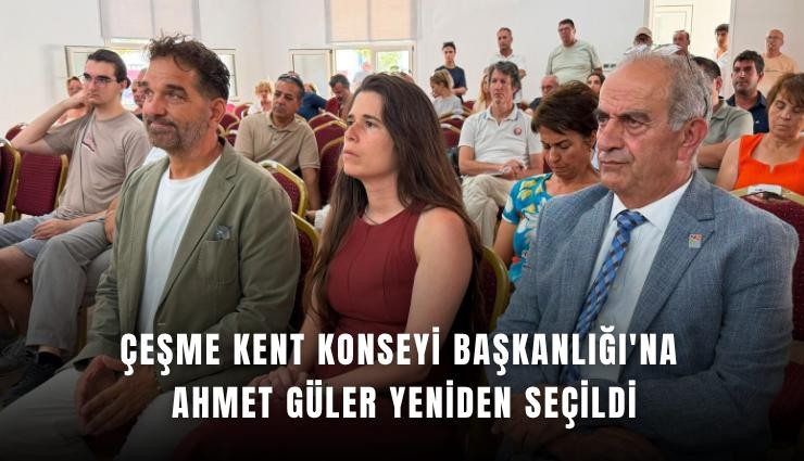 Çeşme Kent Konseyi Başkanlığı'na Ahmet Güler yeniden seçildi