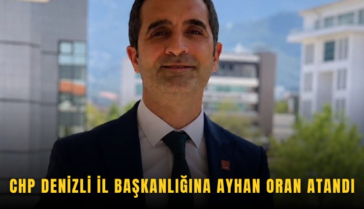 CHP Denizli İl Başkanlığına Ayhan Oran atandı