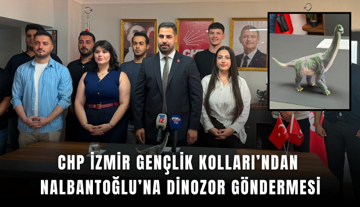 CHP İzmir Gençlik Kolları’ndan Nalbantoğlu’na dinozor göndermesi