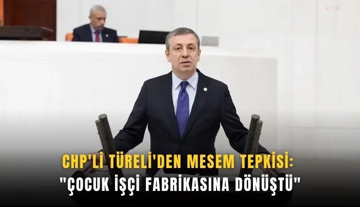 CHP'li Türeli'den MESEM tepkisi: 'Çocuk işçi fabrikasına dönüştü'