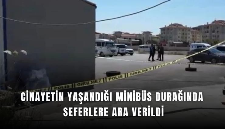 Cinayetin yaşandığı minibüs durağında seferlere ara verildi