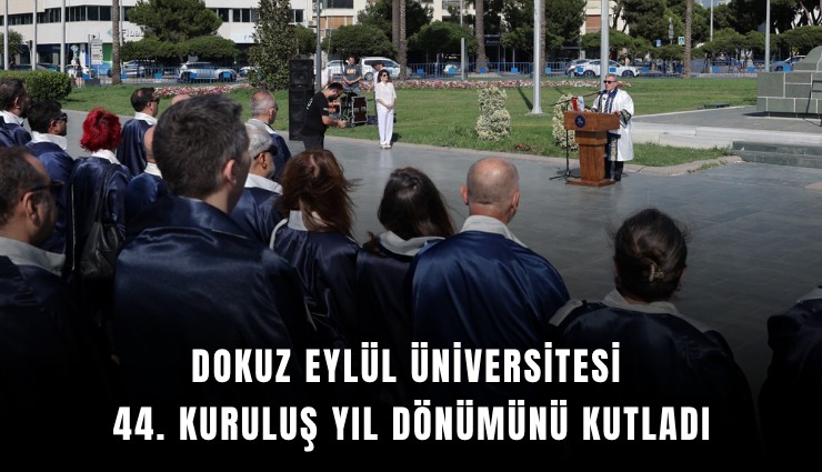 Dokuz Eylül Üniversitesi 44. kuruluş yıl dönümünü kutladı