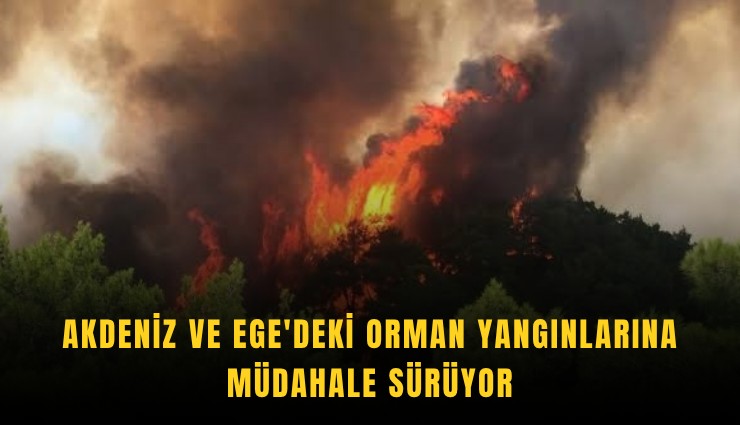 Ege ve Akdeniz ateş tehdidi altında