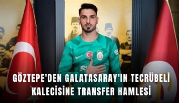 Göztepe'den Galatasaray'ın tecrübeli kalecisine transfer hamlesi