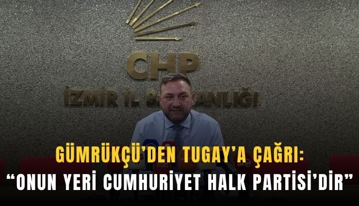 Gümrükçü'den Tugay'a çağrı: 