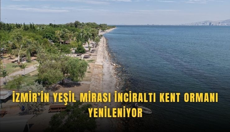 İnciraltı Kent Ormanı yenileniyor