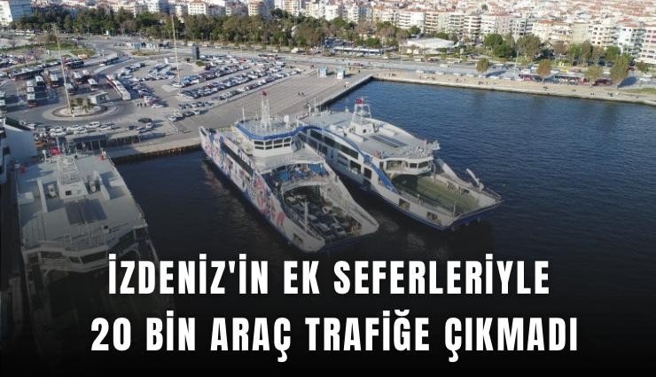 İZDENİZ'in ek seferleriyle 20 bin araç trafiğe çıkmadı