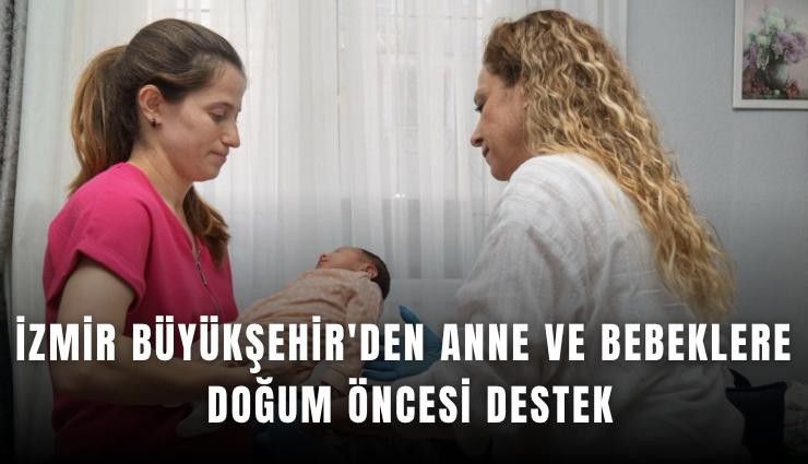 İzmir Büyükşehir'den anne ve bebeklere doğum öncesi destek