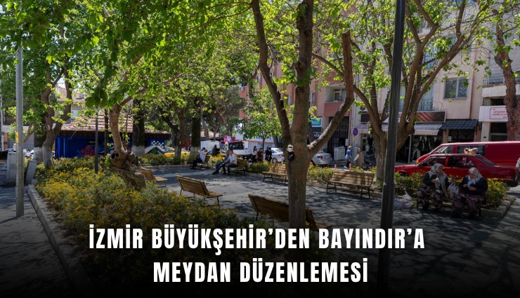 İzmir Büyükşehir’den Bayındır’a meydan düzenlemesi