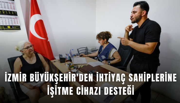 İzmir Büyükşehir'den ihtiyaç sahiplerine işitme cihazı desteği