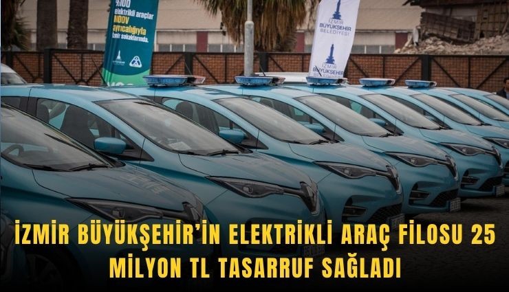 İzmir’de elektrikli araçlarla milyonluk tasarruf sağlandı