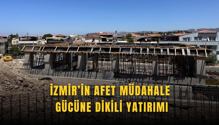 İzmir’in afet müdahale gücüne Dikili yatırımı