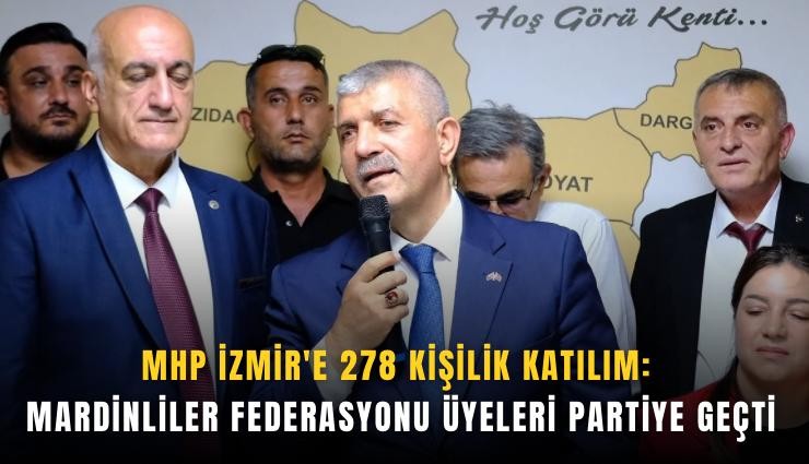 MHP İzmir'e 278 kişilik katılım: Mardinliler Federasyonu üyeleri partiye geçti