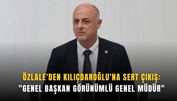 Özlale'den Kılıçdaroğlu'na sert çıkış: 'Genel başkan görünümlü genel müdür'