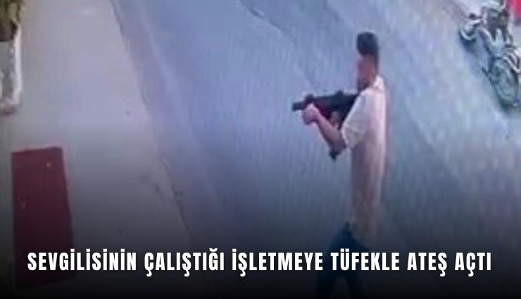 Sevgilisinin çalıştığı işletmeye tüfekle ateş açtı