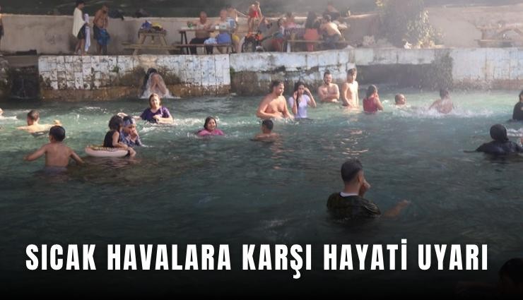 Sıcak havalara karşı hayati uyarı