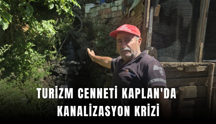 Turizm cenneti Kaplan'da kanalizasyon krizi