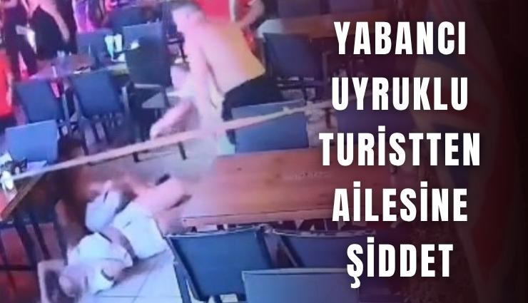 Yabancı uyruklu turistten ailesine şiddet