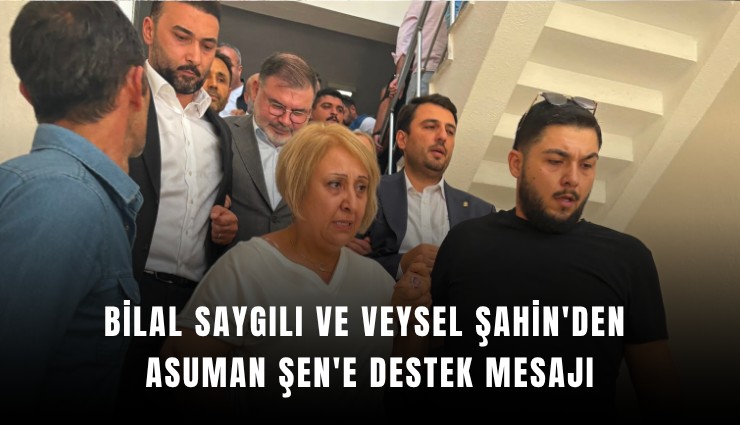 Bilal Saygılı ve Veysel Şahin'den Asuman Şen'e destek mesajı