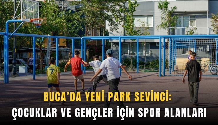 Buca’da yeni park sevinci: Çocuklar ve gençler için spor alanları