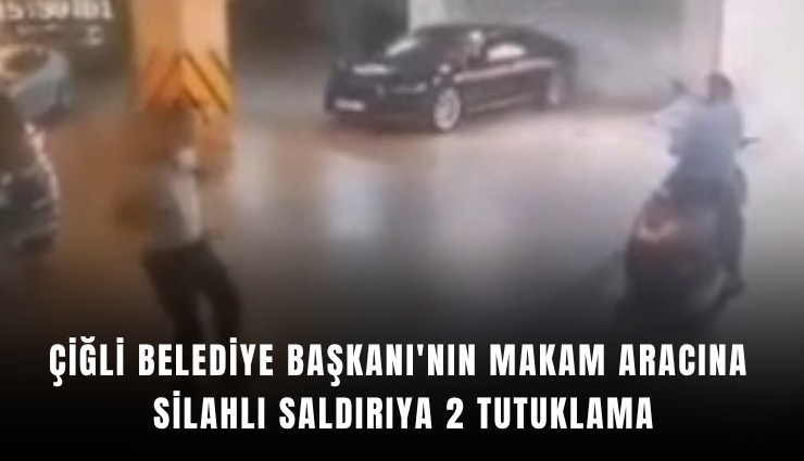 Çiğli Belediye Başkanı'nın makam aracına silahlı saldırıya 2 tutuklama