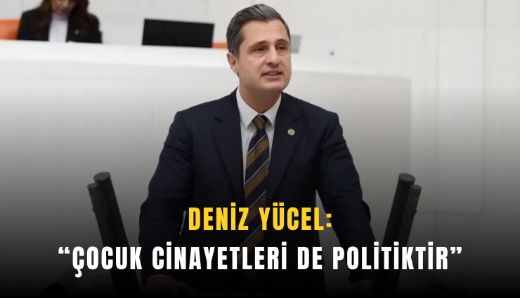 Deniz Yücel: 'Çocuk cinayetleri de politiktir'