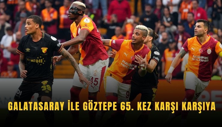 Galatasaray ile Göztepe 65. kez karşı karşıya