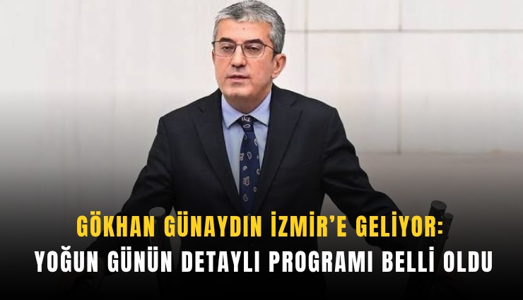 Gökhan Günaydın İzmir’e geliyor: Yoğun günün detaylı programı belli oldu