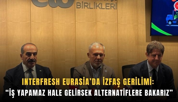 Interfresh Eurasia’da İZFAŞ gerilimi: İş yapamaz hale gelirsek alternatiflere bakarız