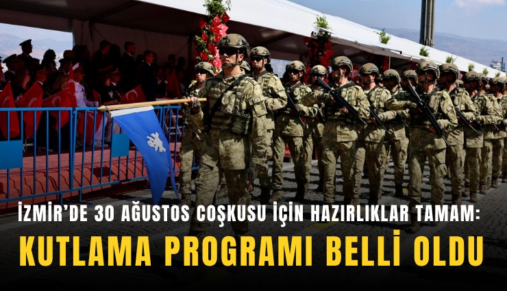 İzmir’de 30 Ağustos coşkusu için hazırlıklar tamam: Kutlama programı belli oldu