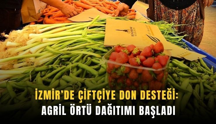 İzmir’de çiftçiye don desteği: Agril örtü dağıtımı başladı