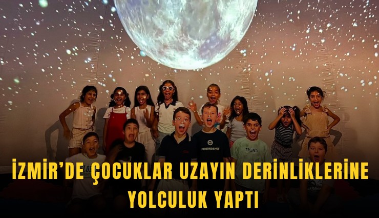 İzmir’de çocuklar uzayın derinliklerine yolculuk yaptı