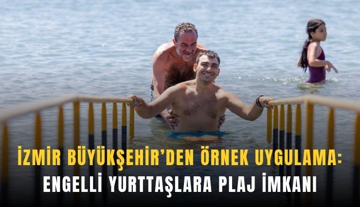 İzmir'de engelli yurttaşlara plaj imkanı