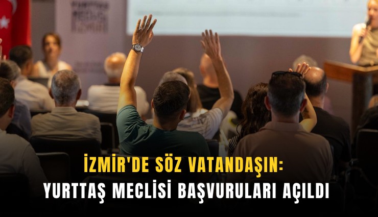 İzmir'de söz vatandaşın: Yurttaş Meclisi başvuruları açıldı