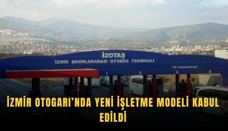 İzmir Otogarı’nda yeni işletme modeli kabul edildi