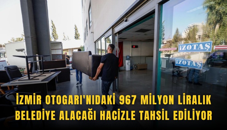 İzmir Otogarı'nıdaki 967 milyon liralık belediye alacağı hacizle tahsil ediliyor