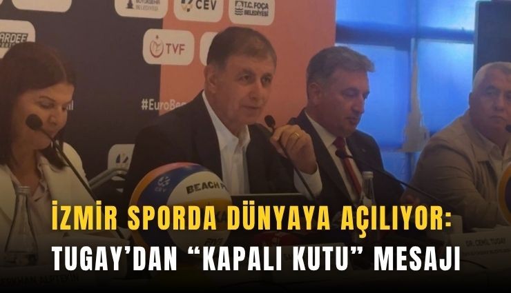 İzmir sporda dünyaya açılıyor: Tugay’dan kapalı kutu mesajı