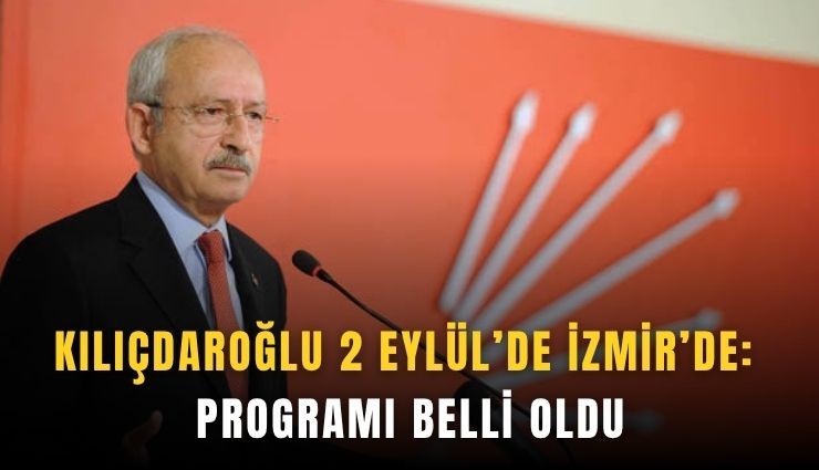 Kılıçdaroğlu 2 Eylül’de İzmir’de: Programı belli oldu