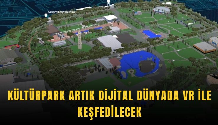 Kültürpark artık dijital dünyada VR ile keşfedilecek