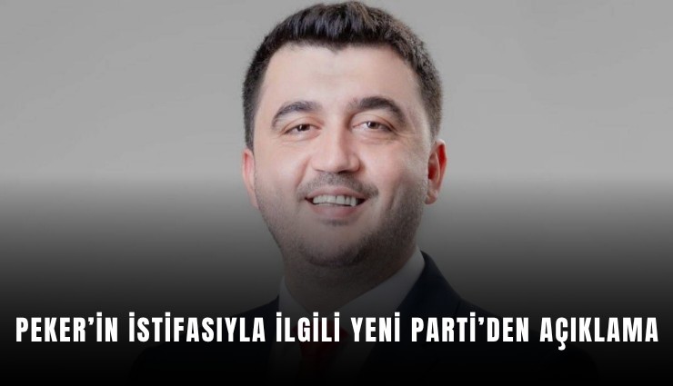 Peker’in istifasıyla ilgili YENİ Parti’den açıklama