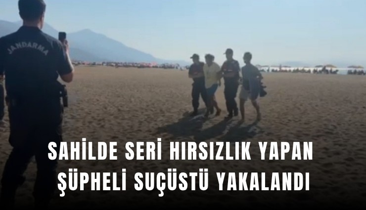 Sahilde seri hırsızlık yapan şüpheli suçüstü yakalandı