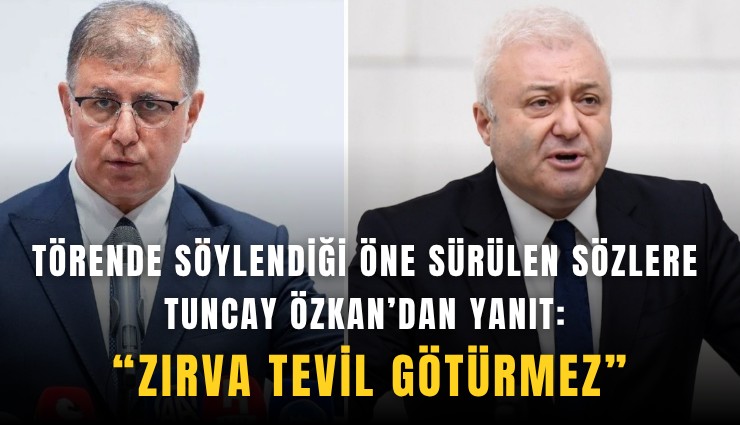 Törende söylendiği öne sürülen sözlere Tuncay Özkan’dan yanıt: “Zırva tevil götürmez”