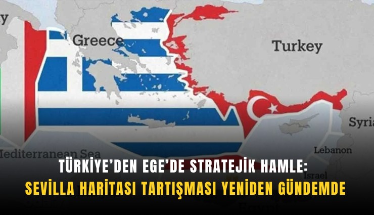 Türkiye’den Ege’de stratejik hamle: Sevilla Haritası tartışması yeniden gündemde